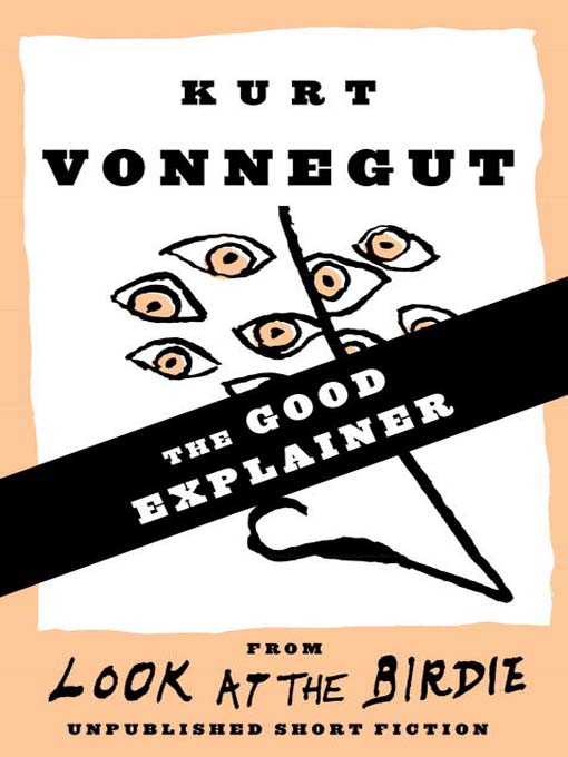 Title details for The Good Explainer (Stories) by Kurt Vonnegut - Available